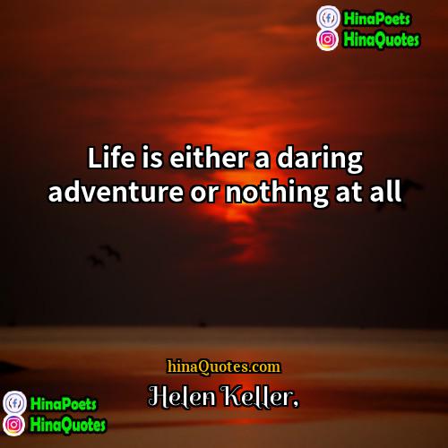 Helen Keller Quotes | Life is either a daring adventure or